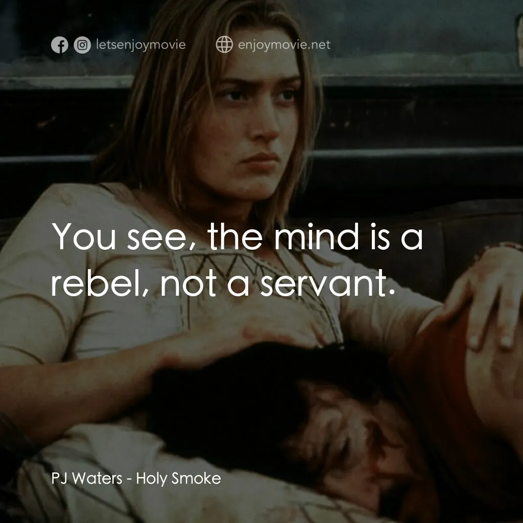 《聖煙》經典台詞：PJ Waters:  You see, the mind is a rebel, not a se ...