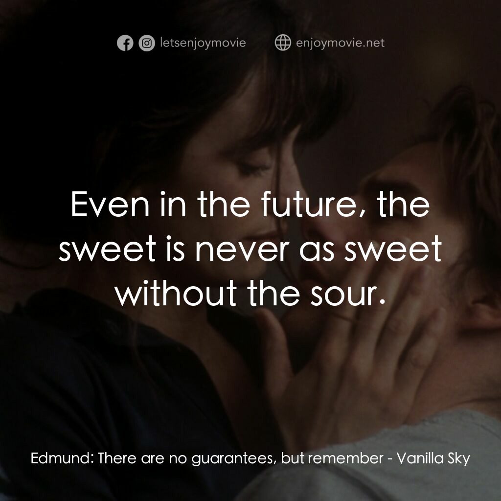魂離情外天電影對白：Edmund:  There are no guarantees, but remember:  Even in the future, the sweet is