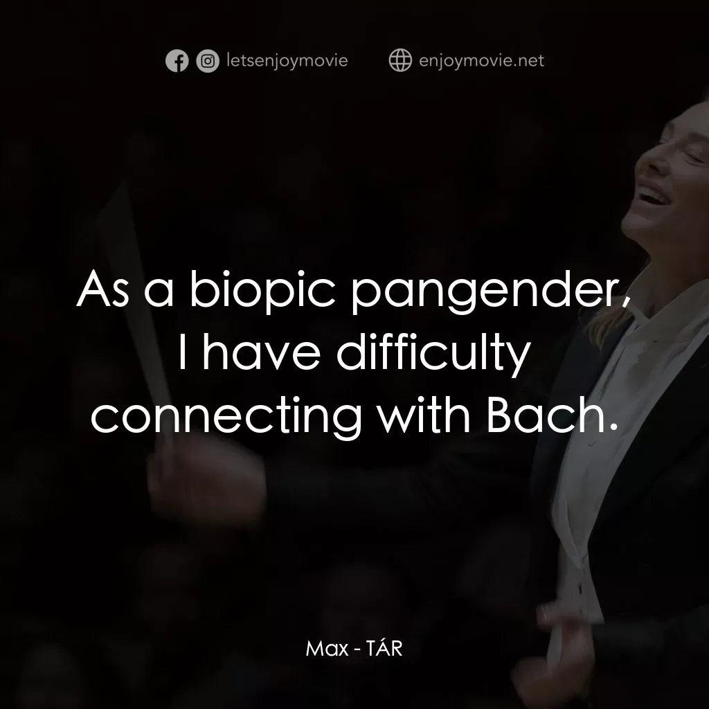 TÁR塔爾電影對白：Max: As a biopic pangender, I have difficulty connecting with Bach.