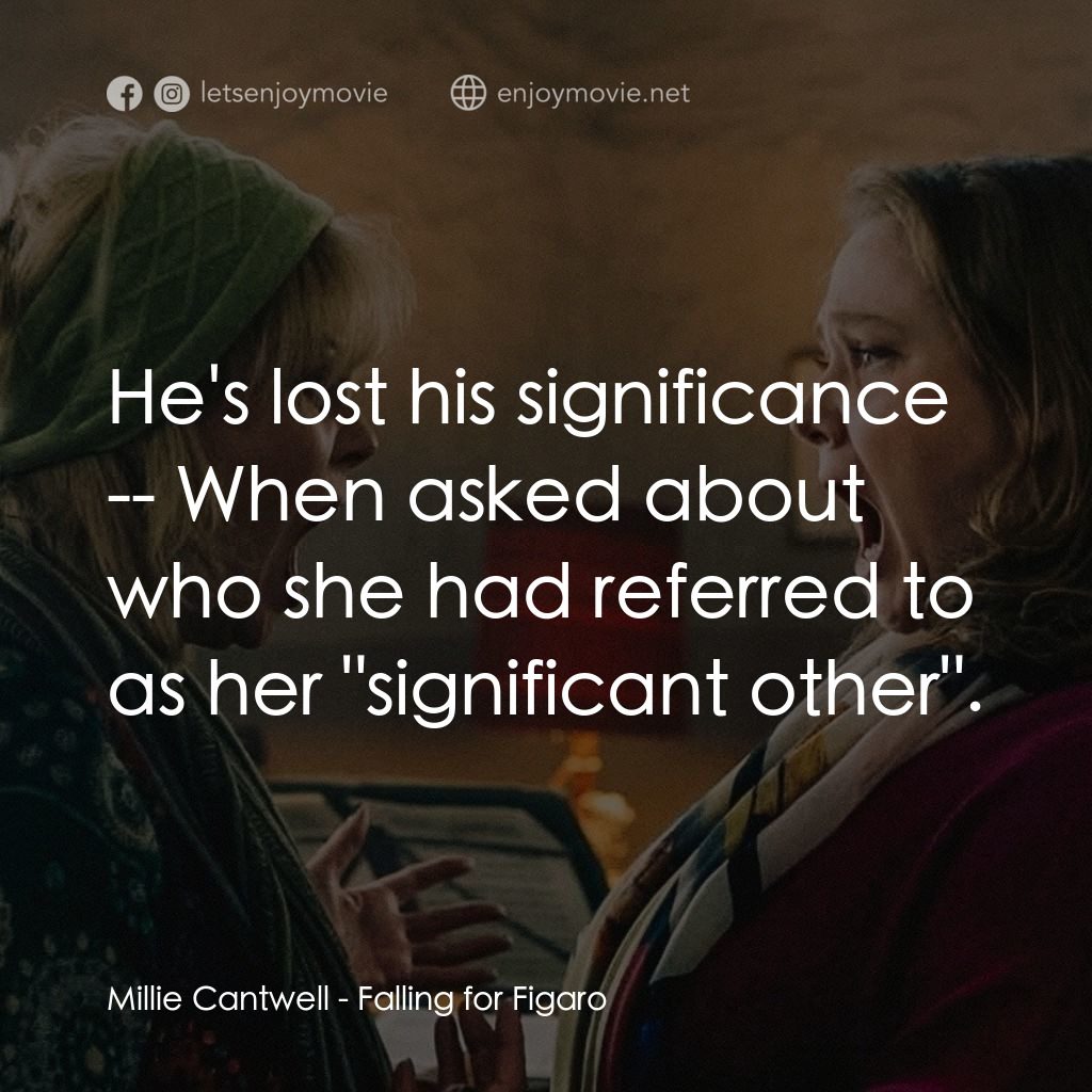 《愛上費加洛》經典台詞：Millie Cantwell: He's lost his significance -- ...
