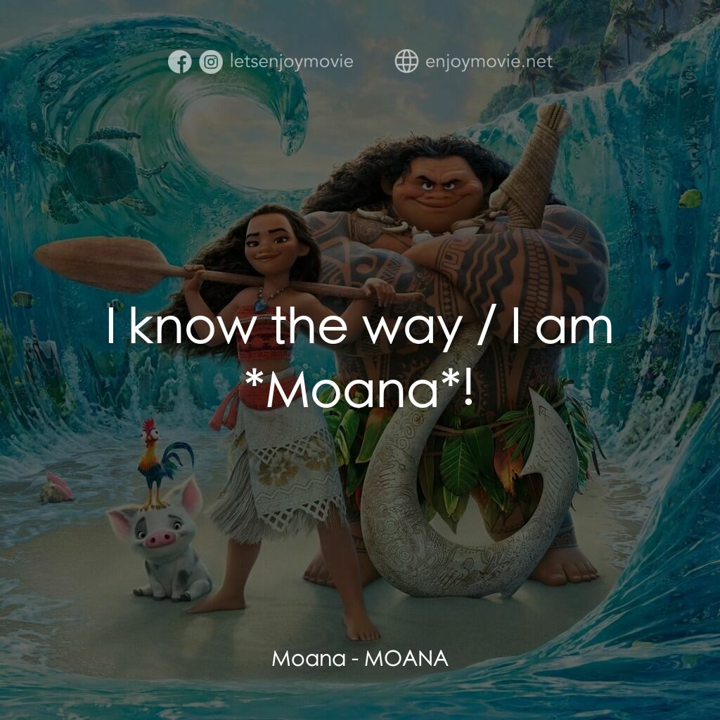 魔海奇緣電影對白：Moana:  I know the way / I am *Moana*!