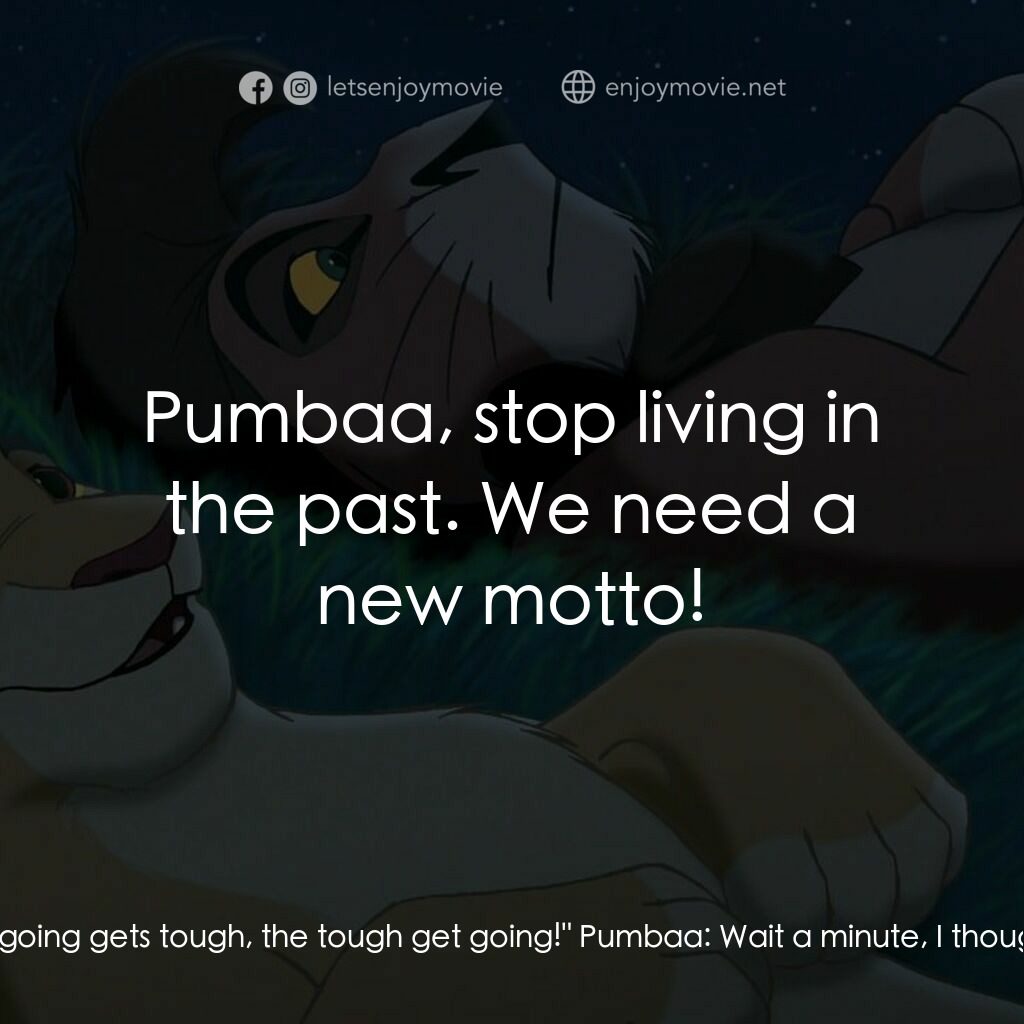 獅子王2：辛巴王國電影對白：Pumbaa:  What do we do now? Timon:  Remember our motto:  