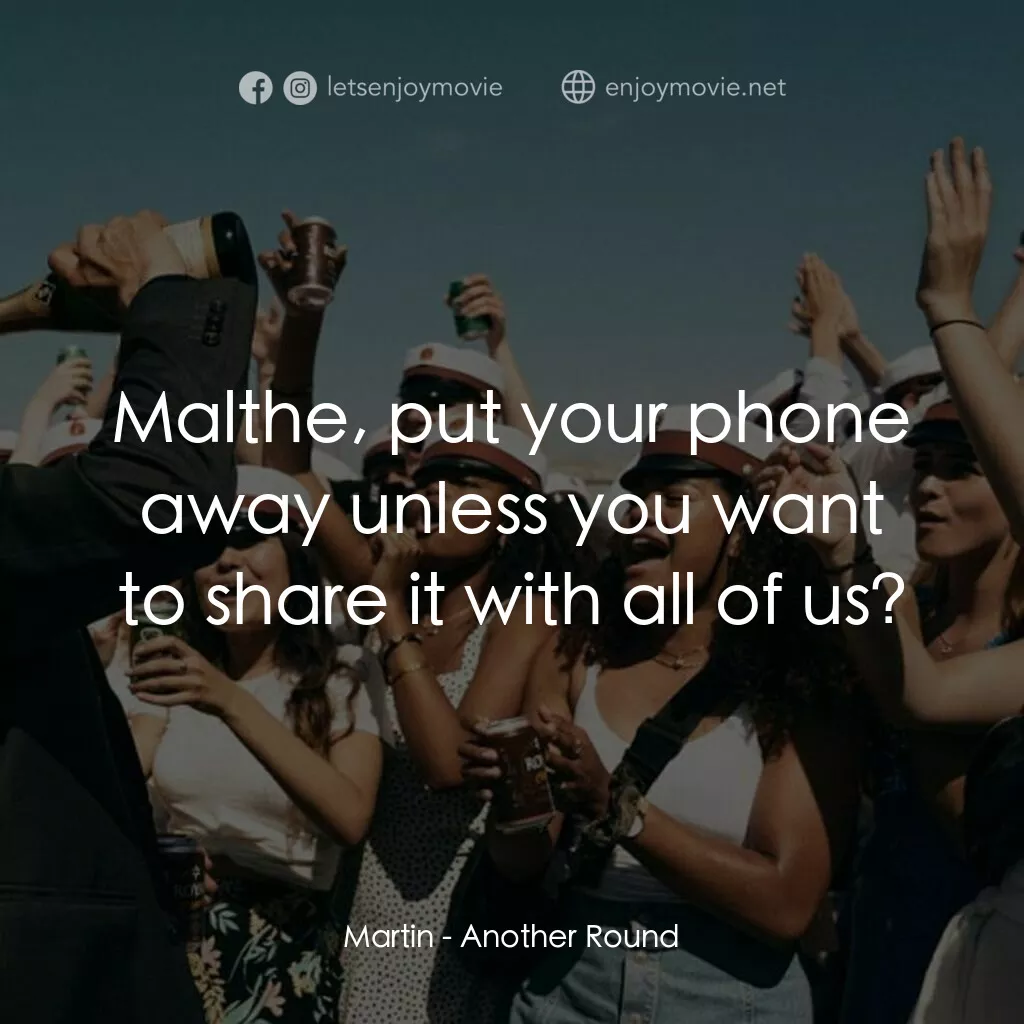 醉美的一課電影對白：Martin:  Malthe, put your phone away unless you want to share it with all of us?