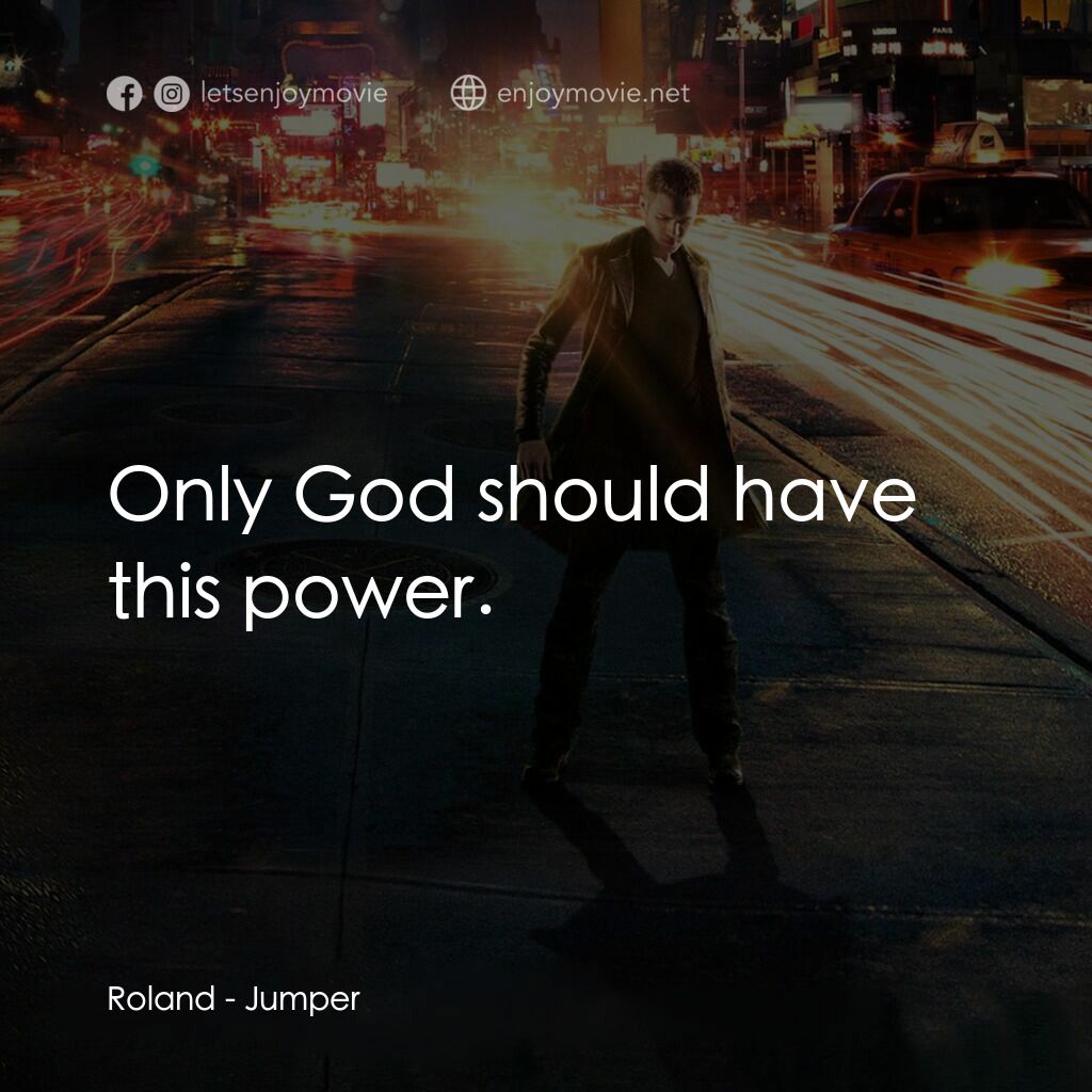 越空行者電影對白：Roland:  Only God should have this power.