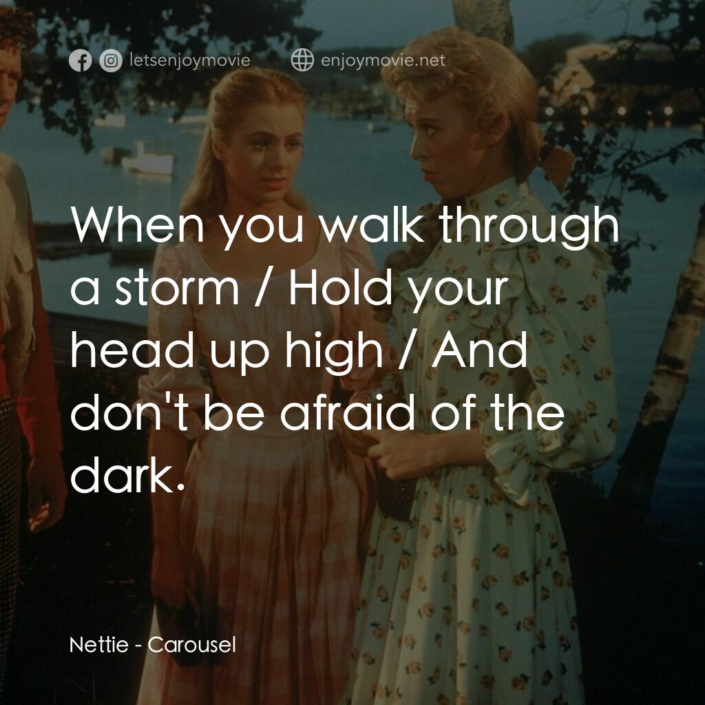 天上人間電影對白：Nettie:  When you walk through a storm / Hold your head up high / And don't be af