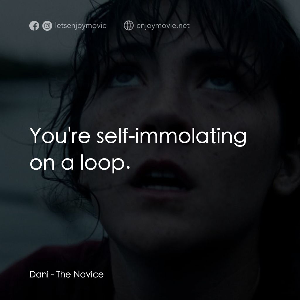 進擊的地才電影對白：Dani: You're self-immolating on a loop.
