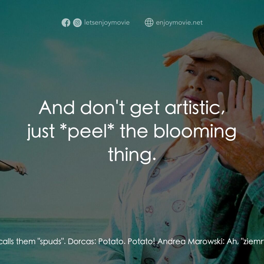 《Ladies in Lavender》經典台詞：Dorcas:  I got a job for you... Dorcas:  You put t ...