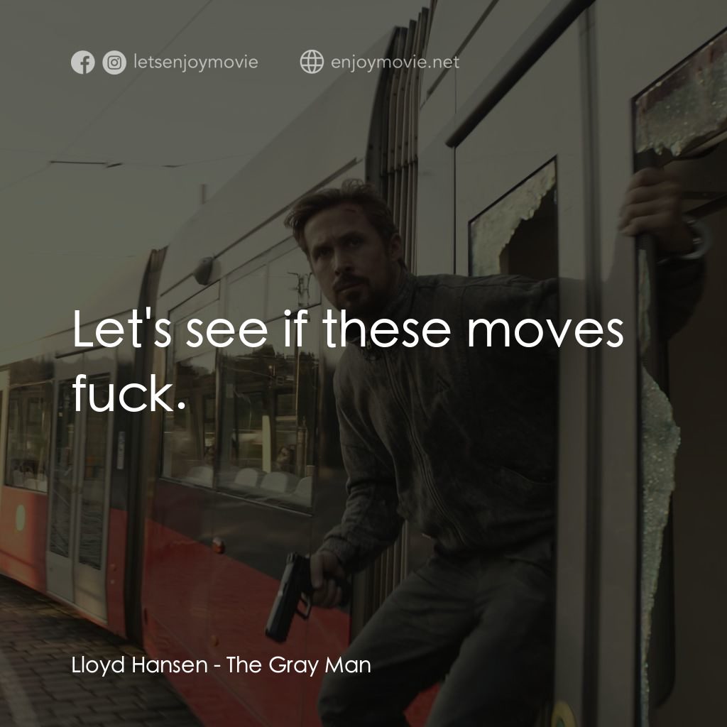 灰影人電影對白：Lloyd Hansen: Let's see if these moves fuck.