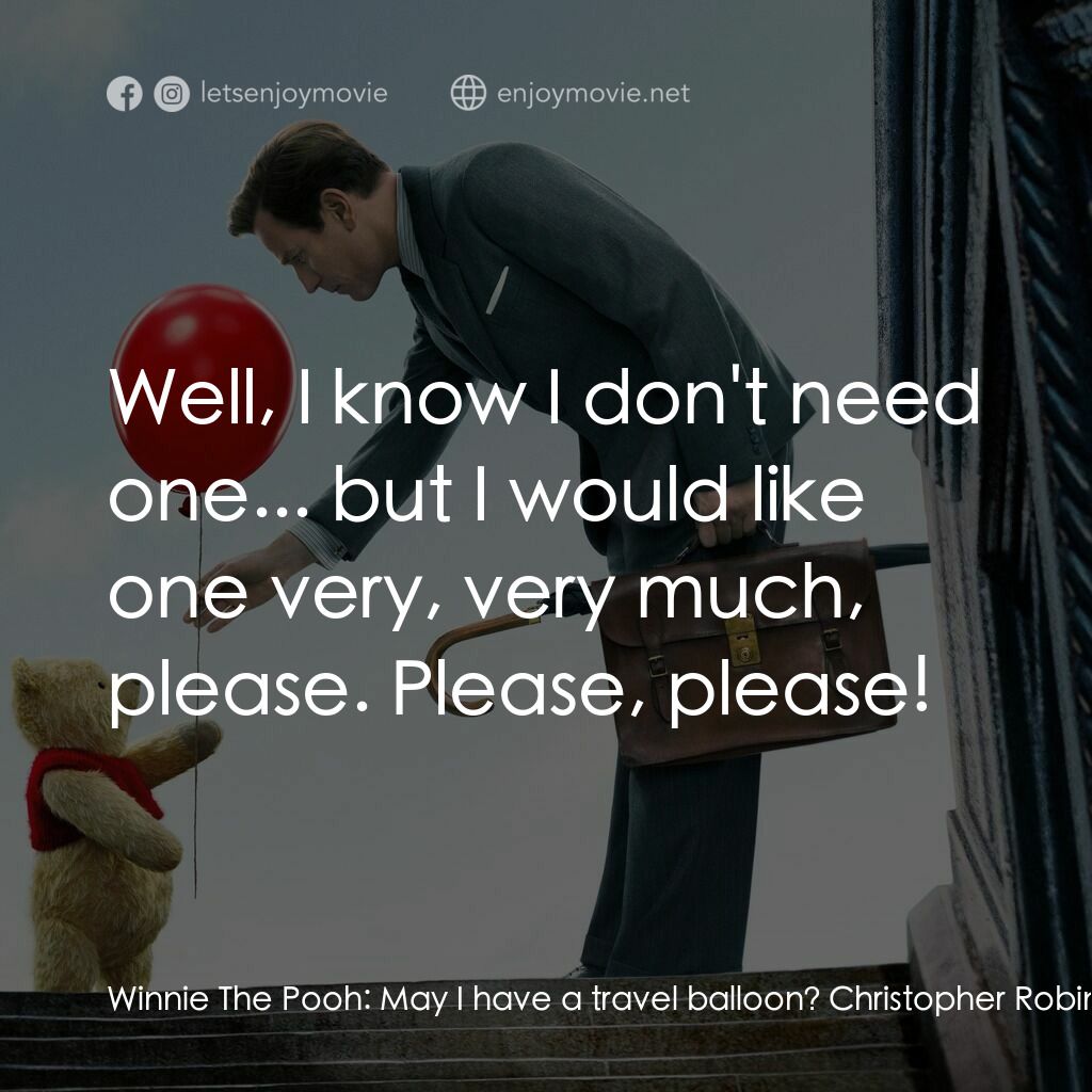 維尼與我電影對白：Winnie The Pooh:  May I have a travel balloon? Christopher Robin:  You don't need