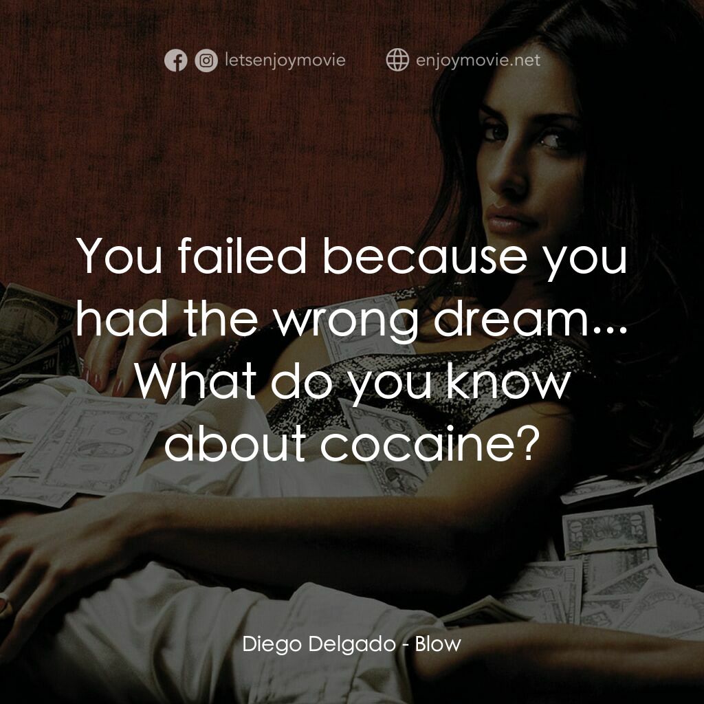 毒王電影對白：Diego Delgado:  You failed because you had the wrong dream... What do you know ab