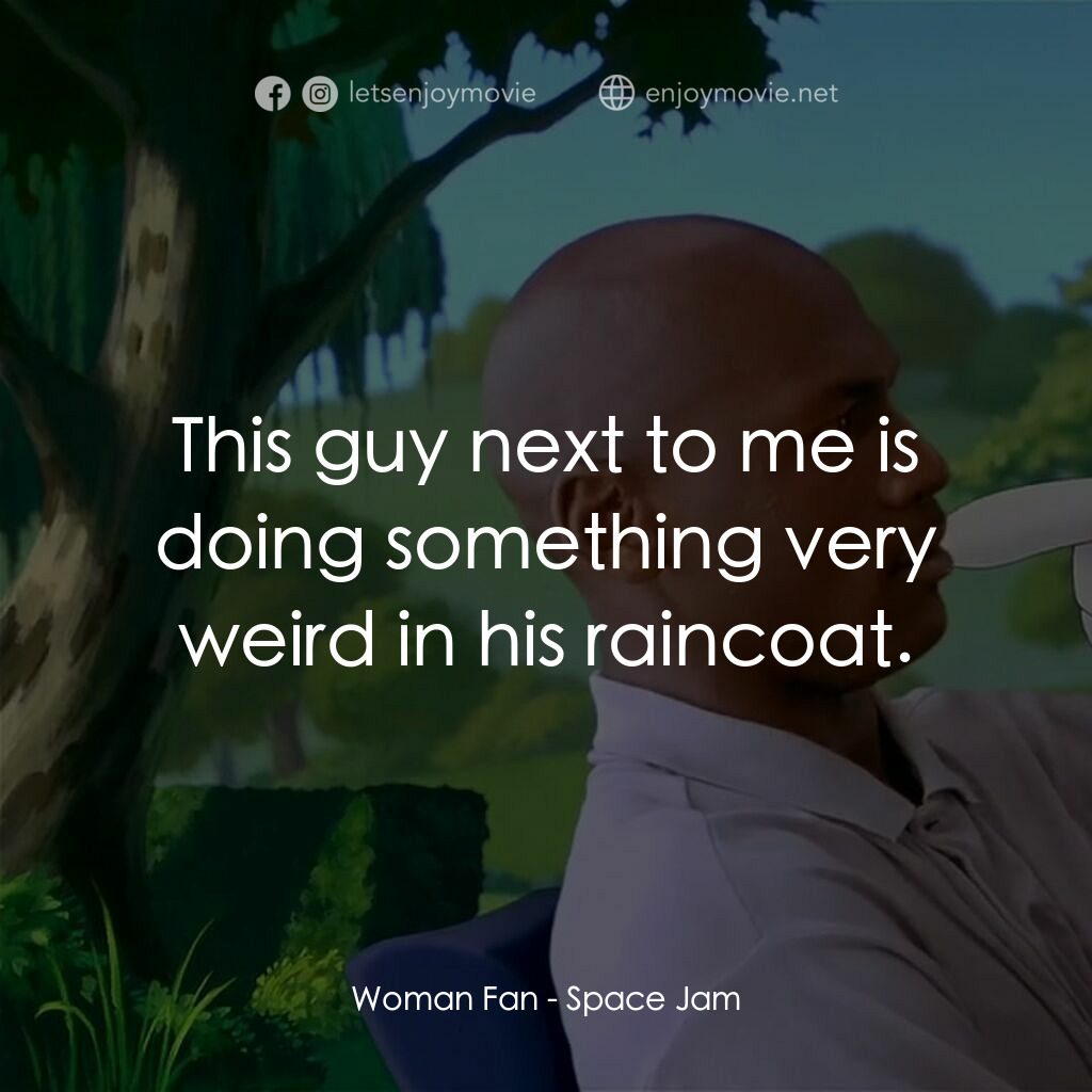 怪物奇兵電影對白：Woman Fan:  This guy next to me is doing something very weird in his raincoat.