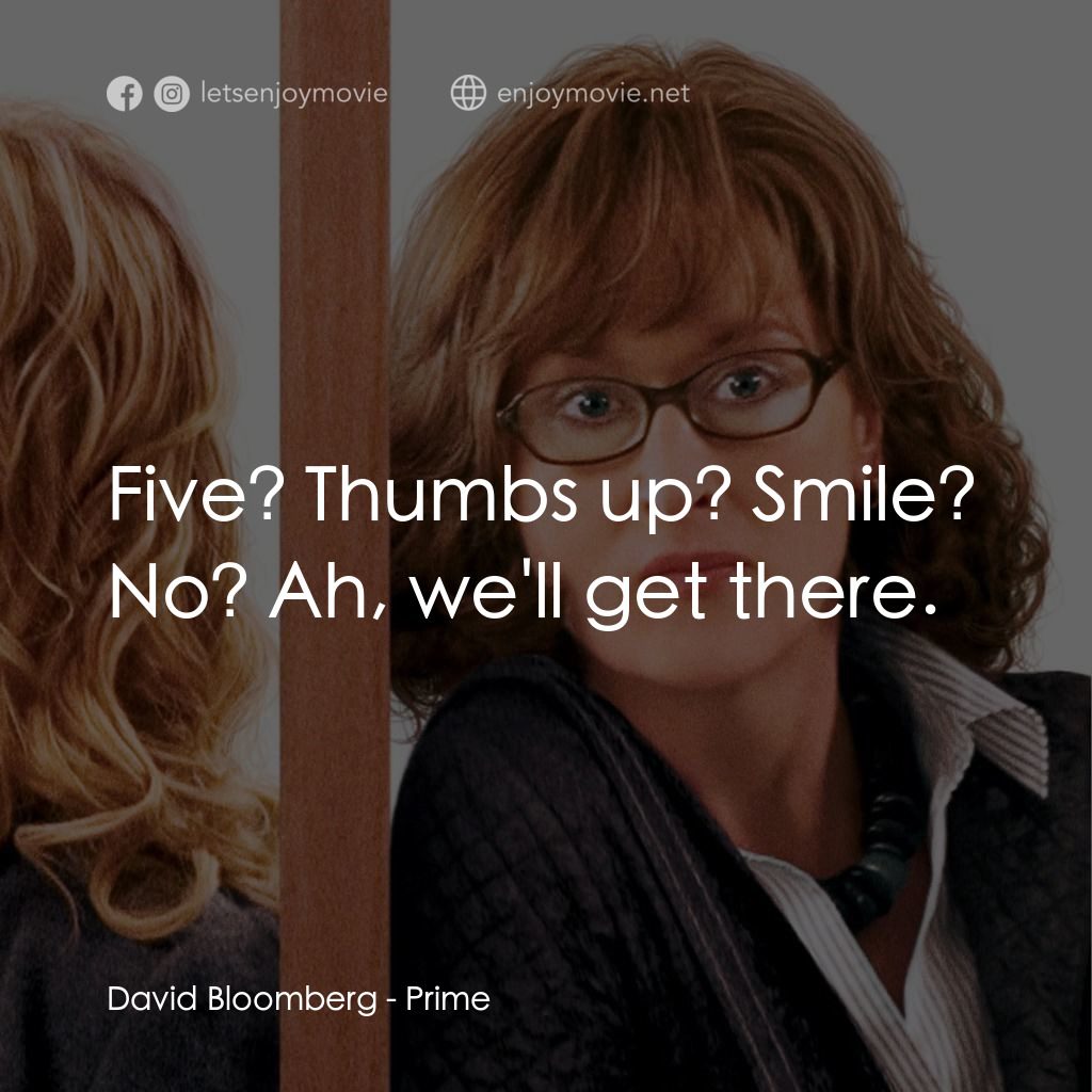 隔著阿媽說愛你電影對白：David Bloomberg: Five? Thumbs up? Smile? No? Ah, we'll get there.