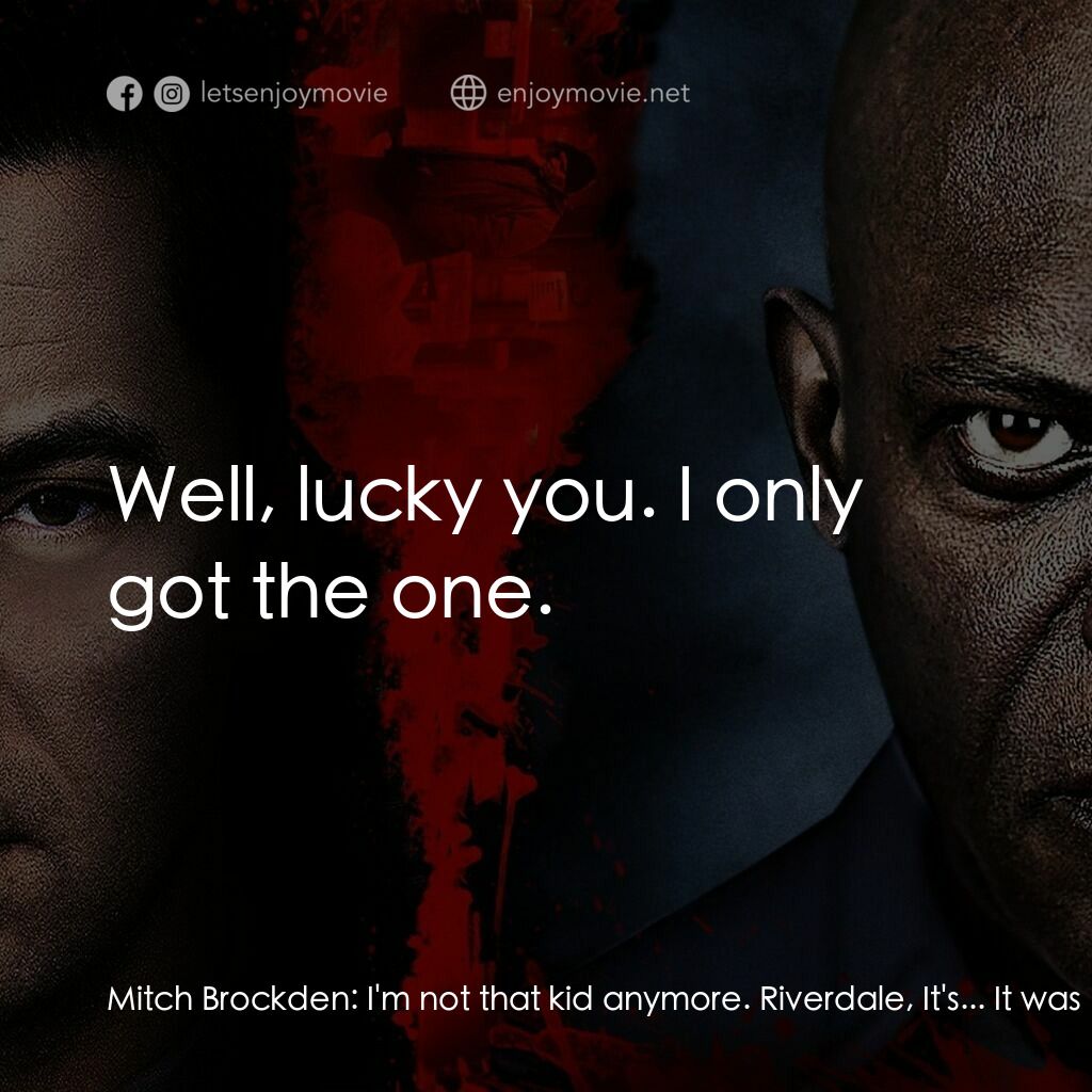 搜索戰電影對白：Mitch Brockden:  I'm not that kid anymore. Riverdale, It's... It was another life