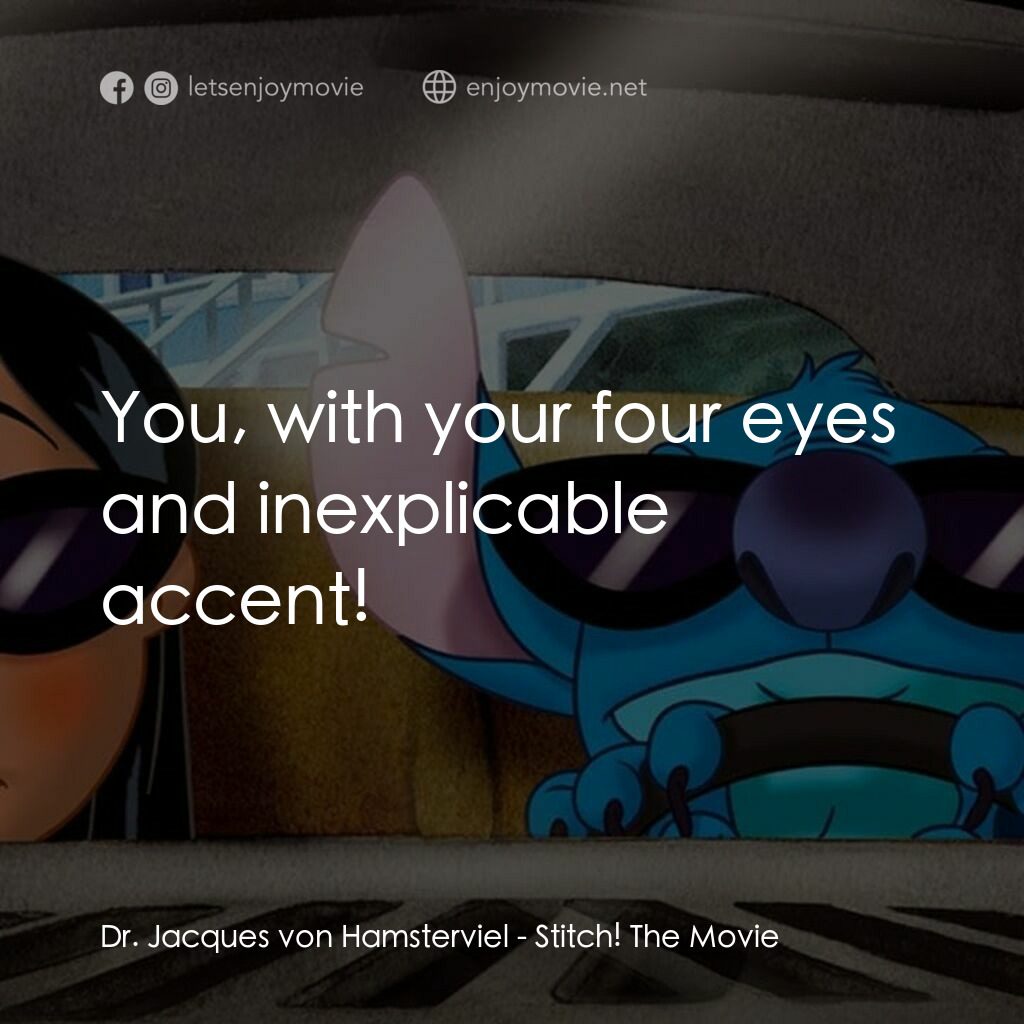 扮嘢小魔星2：史迪仔開心逐個捉電影對白：Dr. Jacques von Hamsterviel:  You, with your four eyes and inexplicable accent!