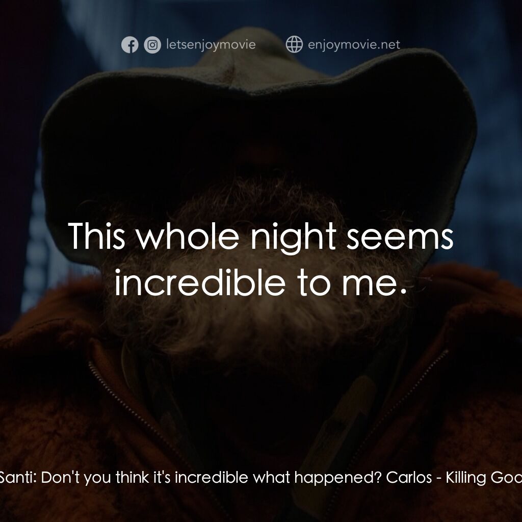 該死的上帝電影對白：Santi:  Don't you think it's incredible what happened? Carlos:  This whole night 