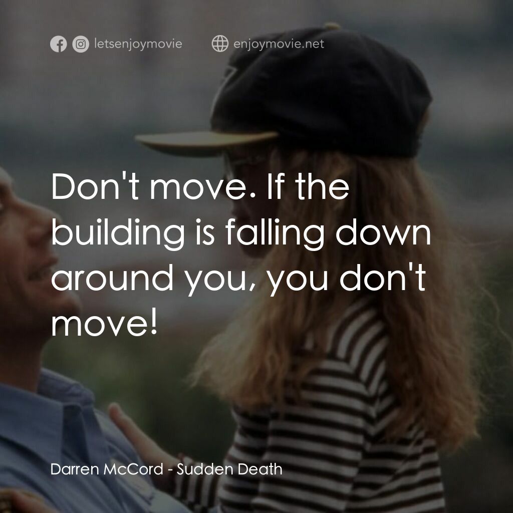 絕命殺陣電影對白：Darren McCord:  Don't move. If the building is falling down around you, you don't