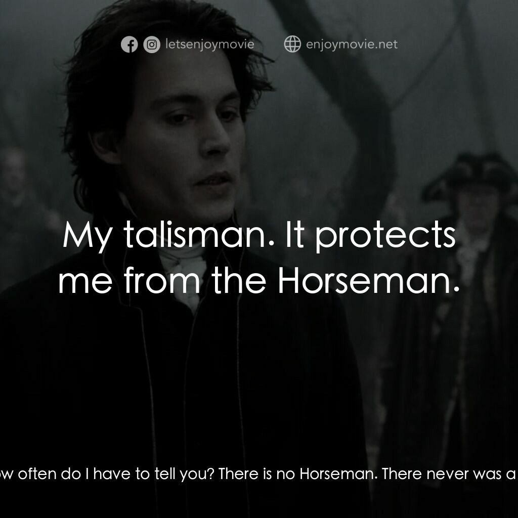 無頭谷電影對白：Ichabod Crane:  You believe the father killed her? Samuel Philipse:  The *Horsema