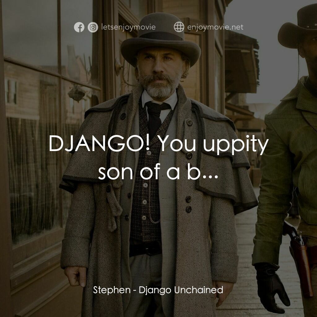 黑殺令電影對白：Stephen:  DJANGO! You uppity son of a b...