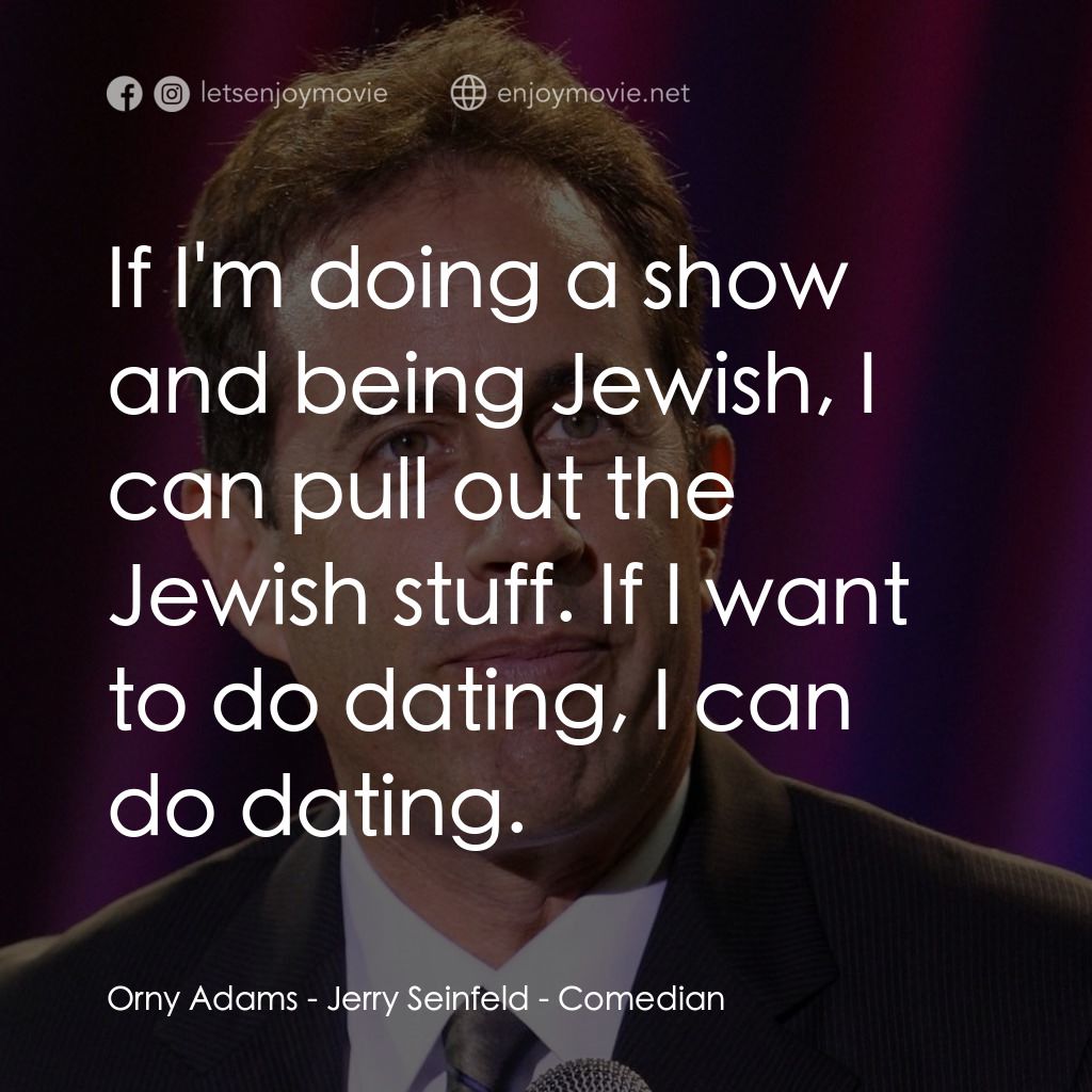 《美國喜劇之王》經典台詞：Orny Adams: If I'm doing a show and being Jewi ...