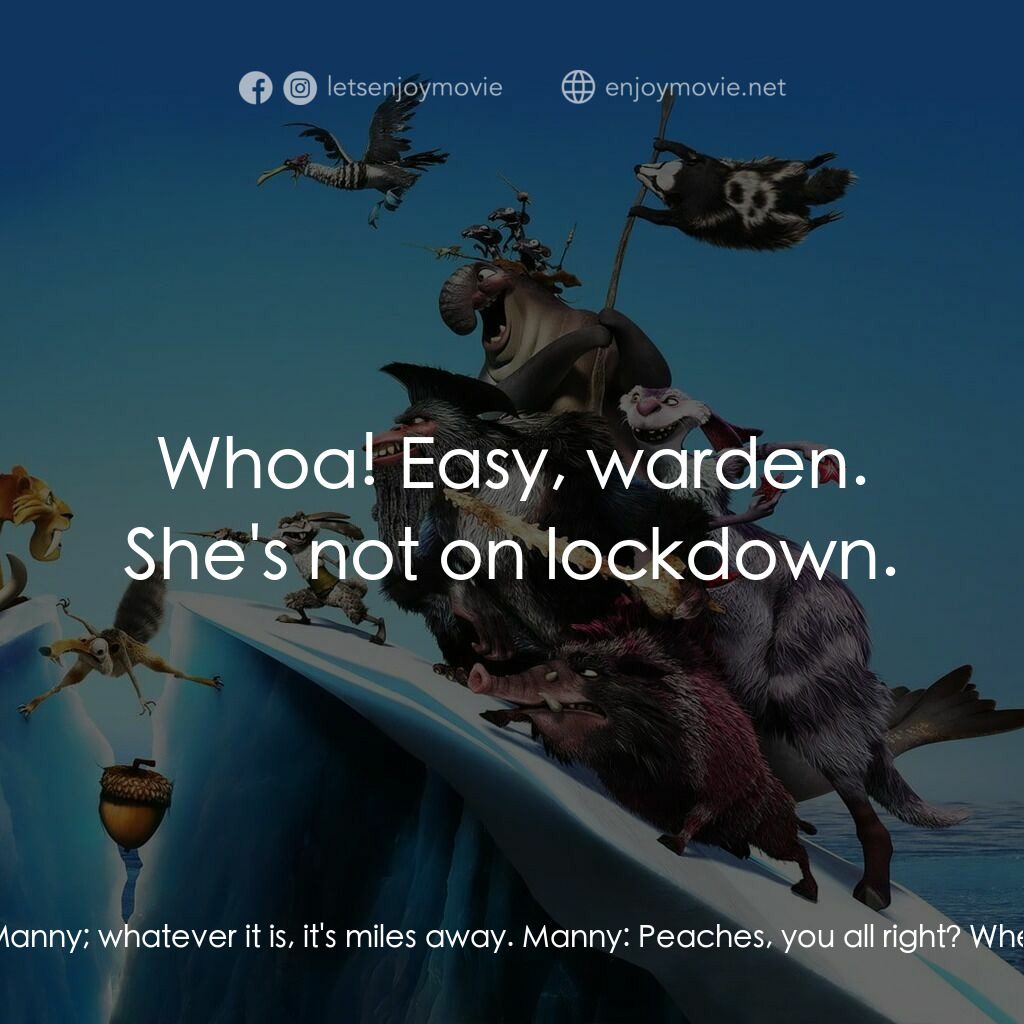 冰河世紀4 玩轉新大陸電影對白：Manny:  What, what was that? Ellie, did you hear that? Ellie:  I heard it, Manny;