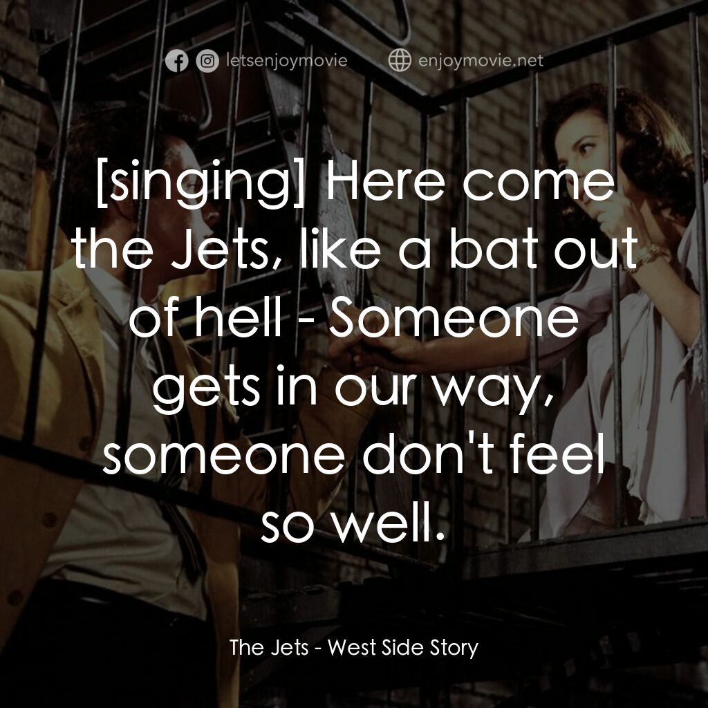 夢斷城西電影對白：The Jets:  Here come the Jets, like a bat out of hell - Someone gets in our way, 