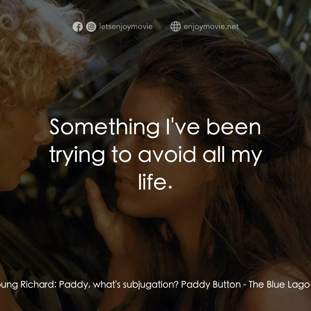 藍色珊瑚礁電影對白：Young Richard:  Paddy, what's subjugation? Paddy Button:  Something I've been try