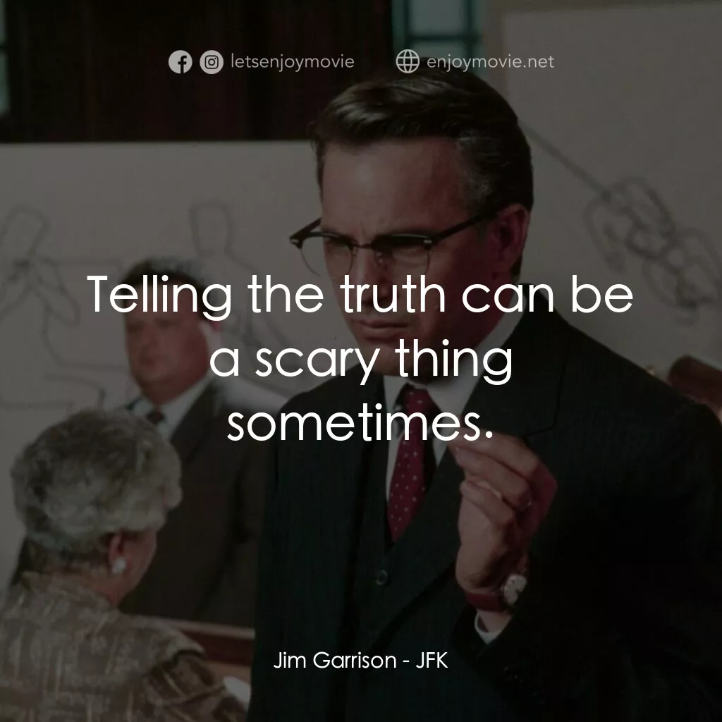 誰殺了甘迺迪電影對白：Jim Garrison:  Telling the truth can be a scary thing sometimes.