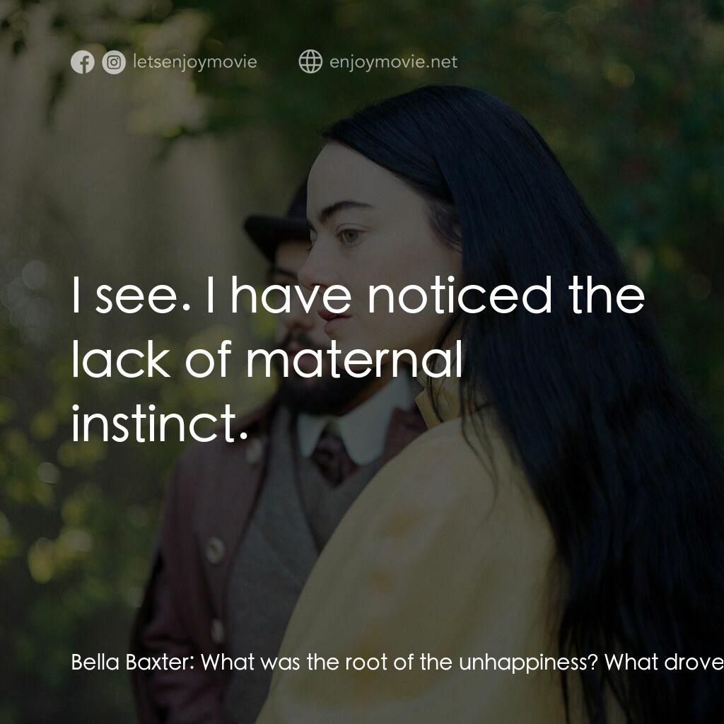 可憐的東西電影對白：Bella Baxter:  What was the root of the unhappiness? What drove her off a bridge?