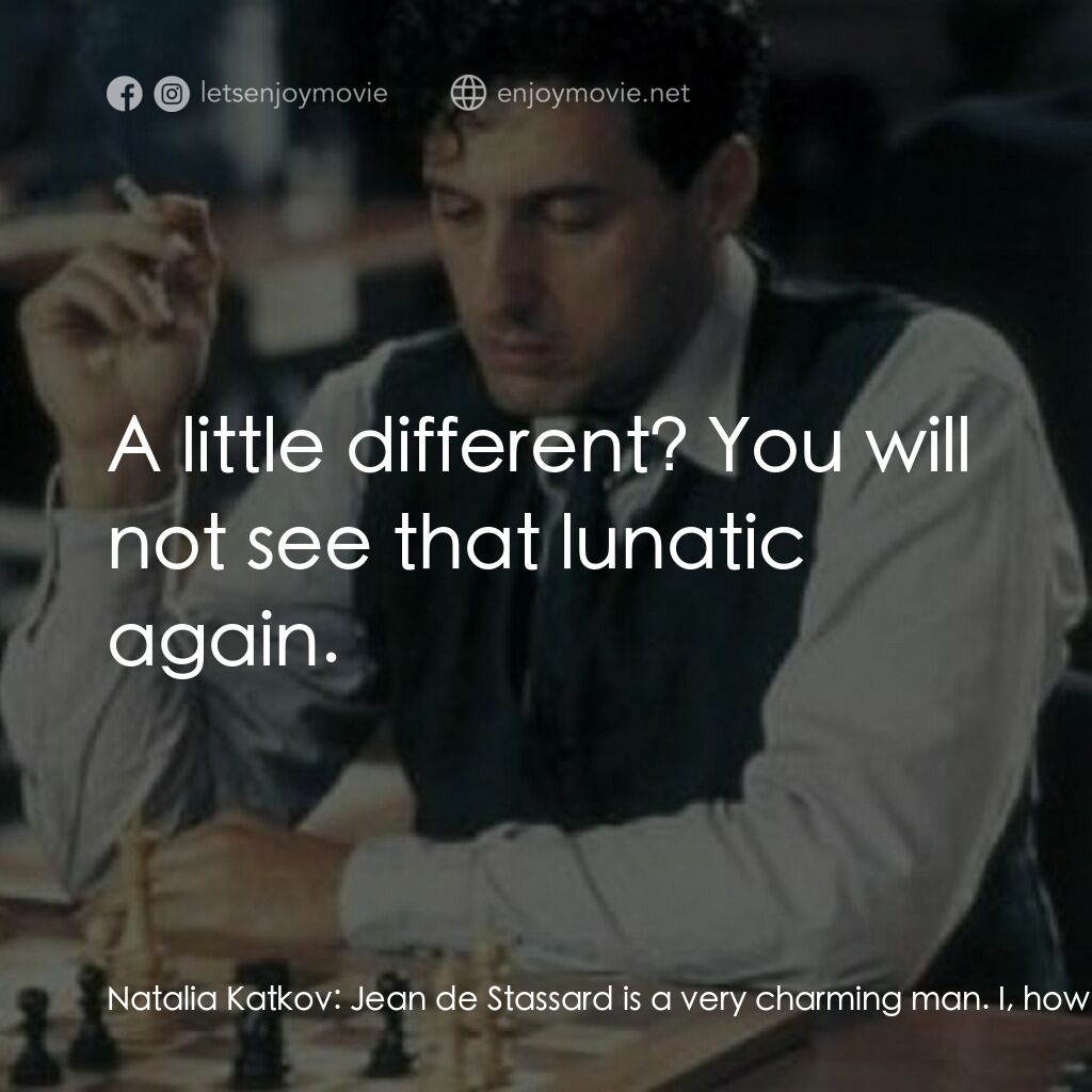 The Luzhin Defence電影對白：Natalia Katkov:  Jean de Stassard is a very charming man. I, however, desire some