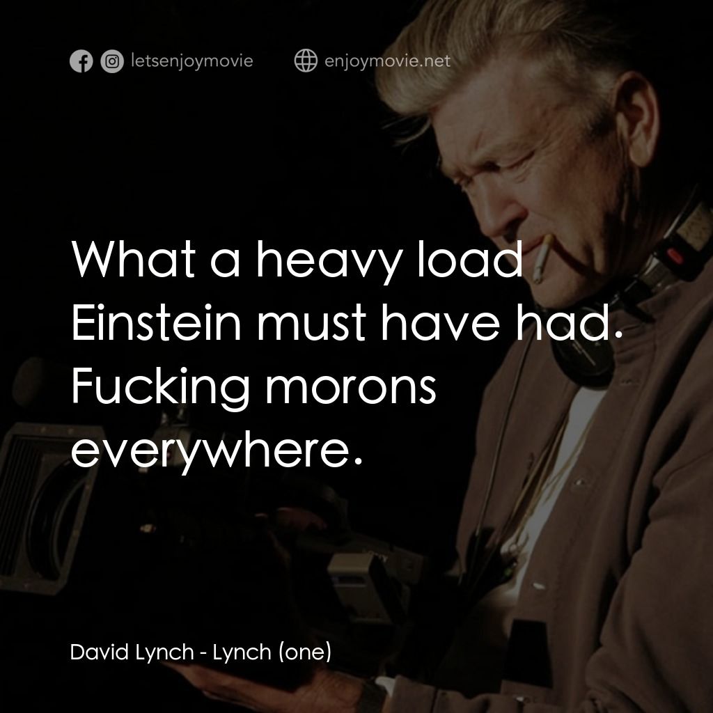 《Lynch (one)》經典台詞：David Lynch: What a heavy load Einstein must have  ...