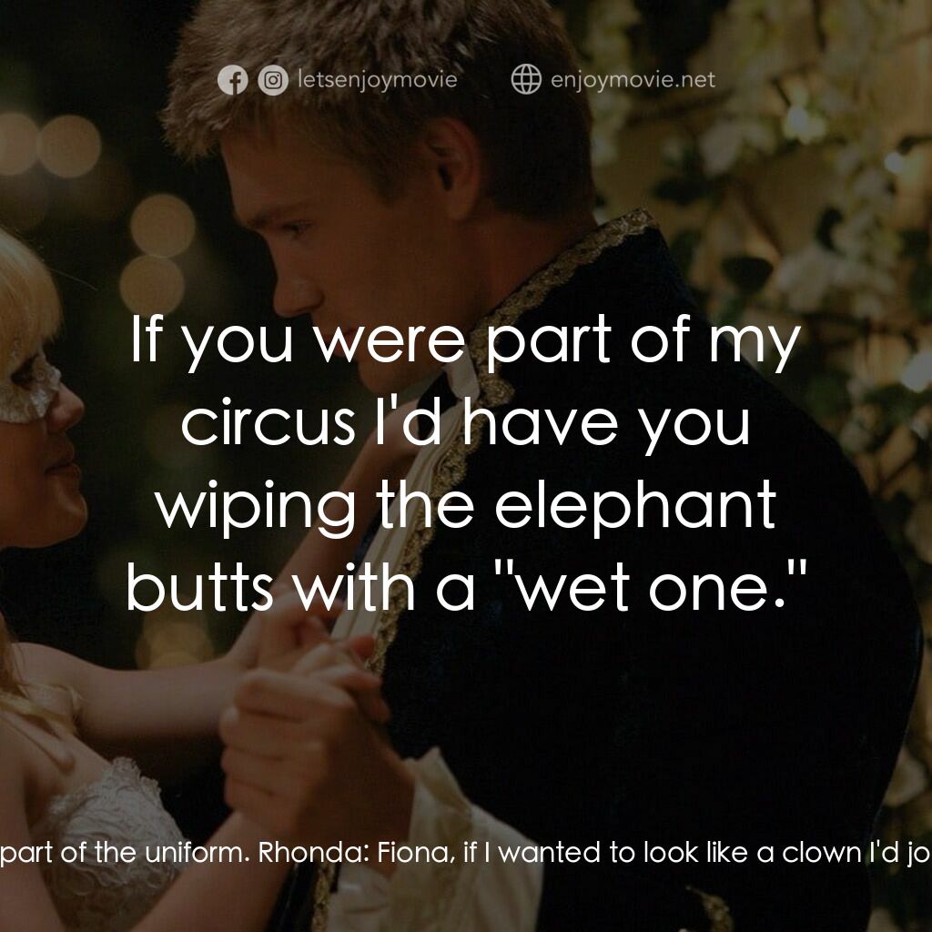 灰姑娘的玻璃手機電影對白：Fiona:  Where are your skates? They're part of the uniform. Rhonda:  Fiona, if I 