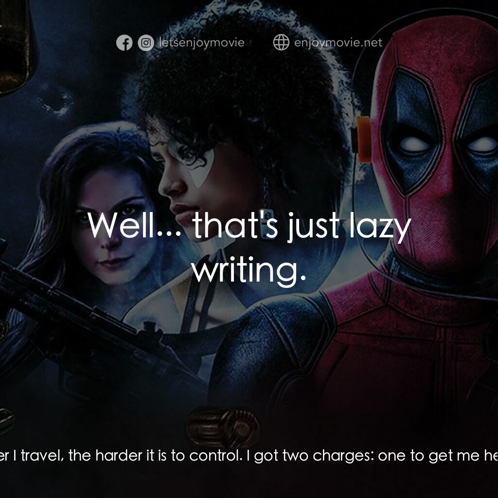 死侍 2電影對白：Cable:  I use a device to slide through time. The longer I travel, the harder it 