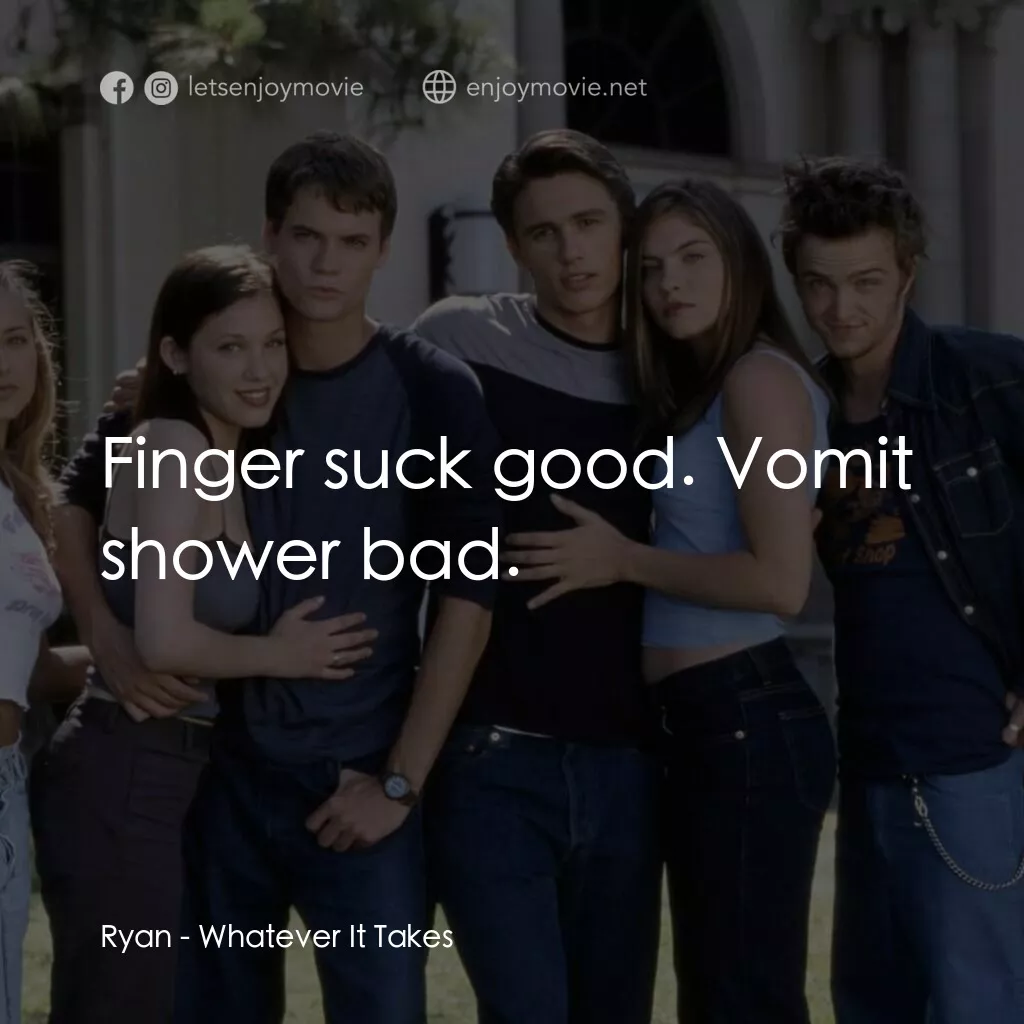 痞子把辣妹電影對白：Ryan:  Finger suck good. Vomit shower bad.