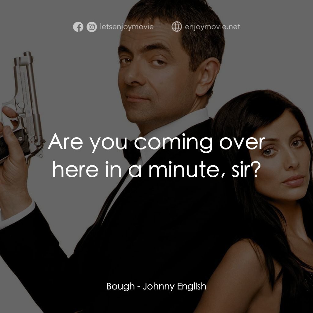 凸搥特派員電影對白：Bough: Are you coming over here in a minute, sir?