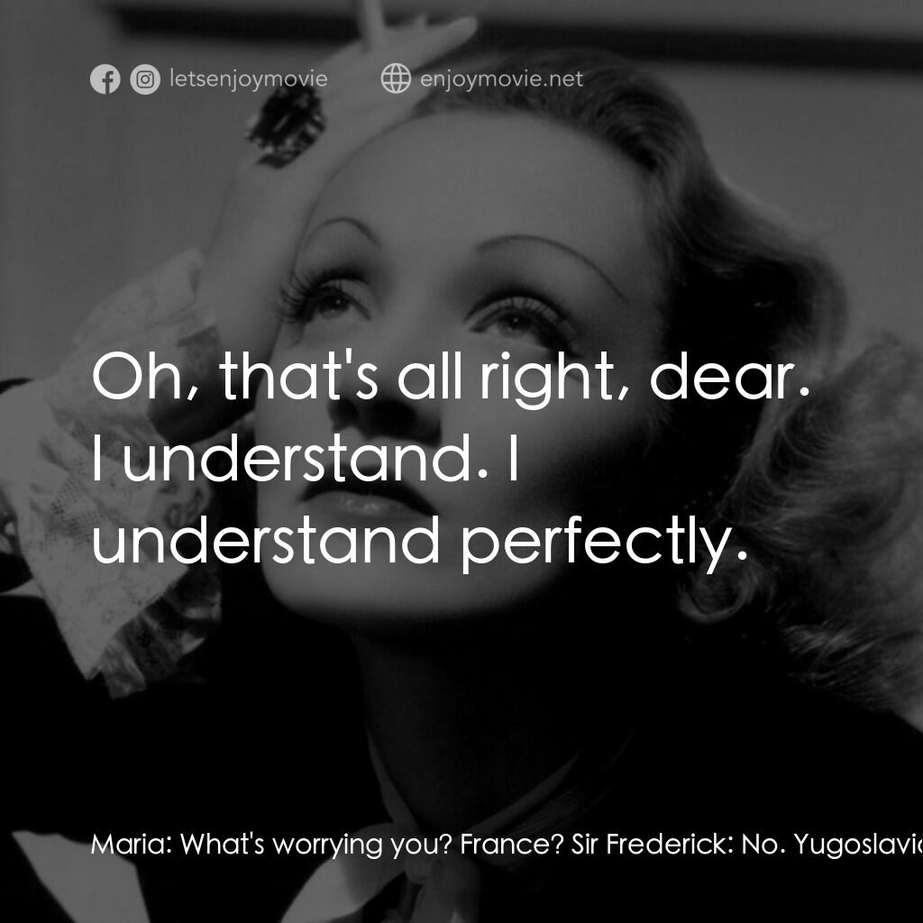 安琪艷史電影對白：Maria:  What's worrying you? France? Sir Frederick:  No. Yugoslavia. Dear, I hope