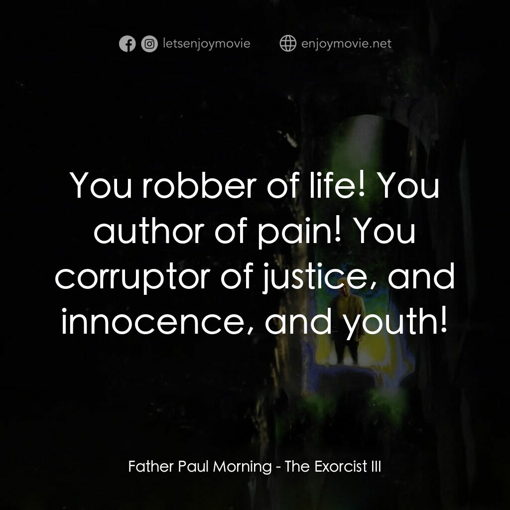 大法師 3電影對白：Father Paul Morning:  You robber of life! You author of pain! You corruptor of ju