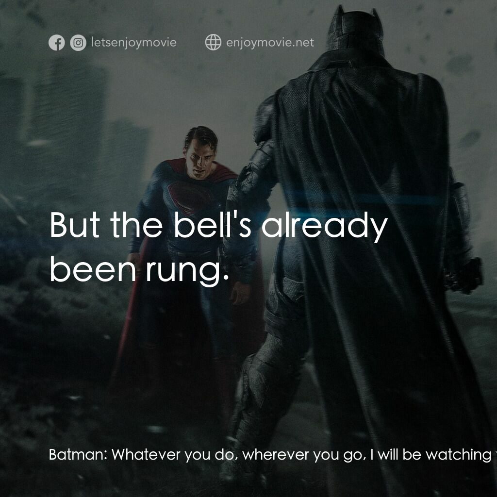 《蝙蝠俠對超人：正義曙光》經典台詞：Batman:  Whatever you do, wherever you go, I will  ...
