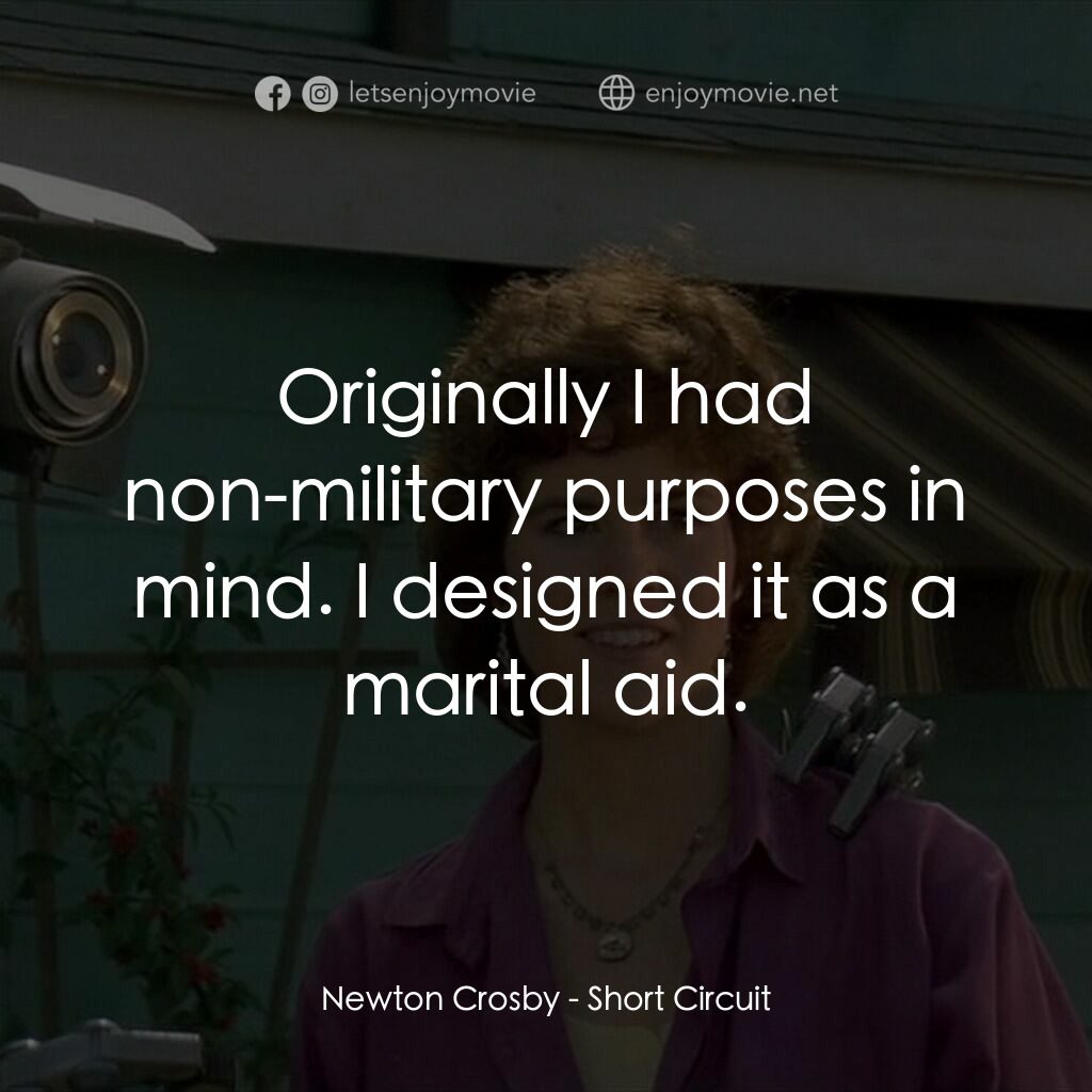 霹靂五號電影對白：Newton Crosby:  Originally I had non-military purposes in mind. I designed it as 