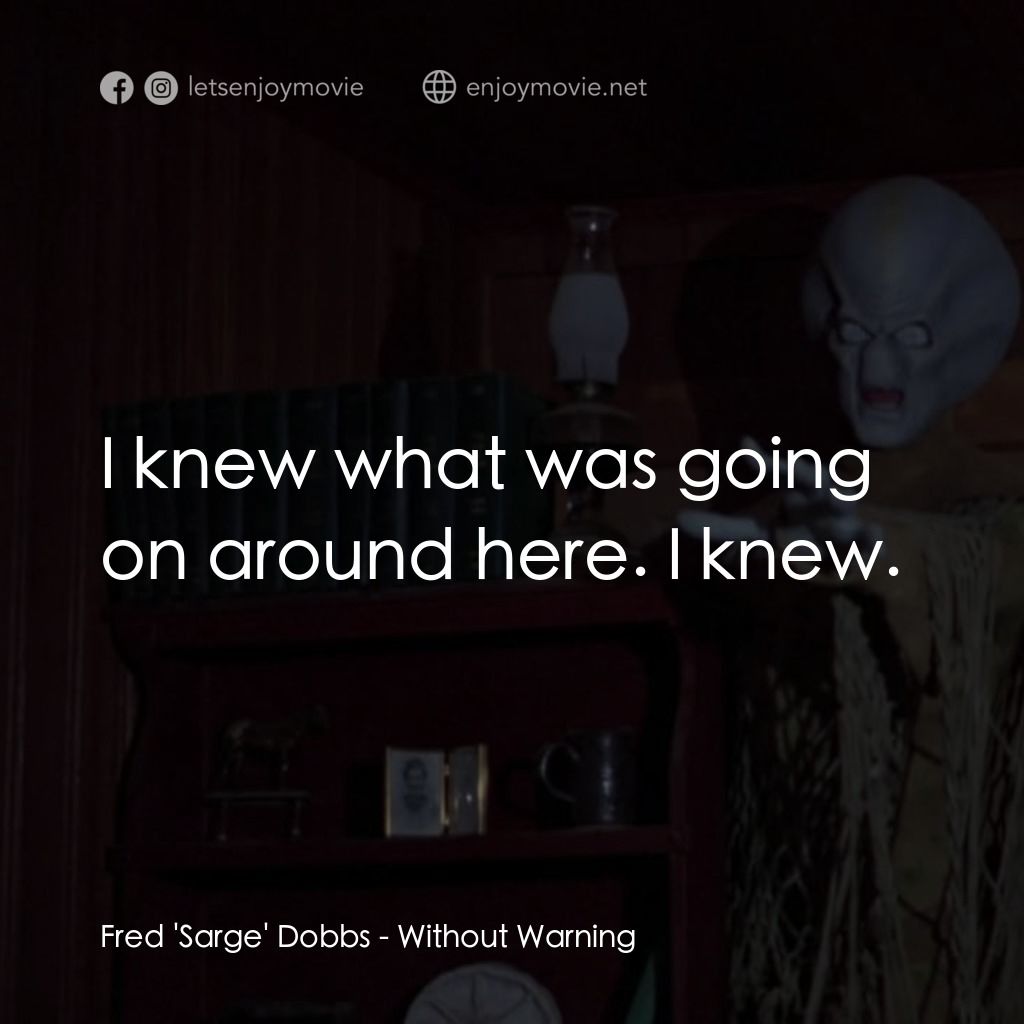 不豫警告電影對白：Fred 'Sarge' Dobbs: I knew what was going on around here. I knew.
