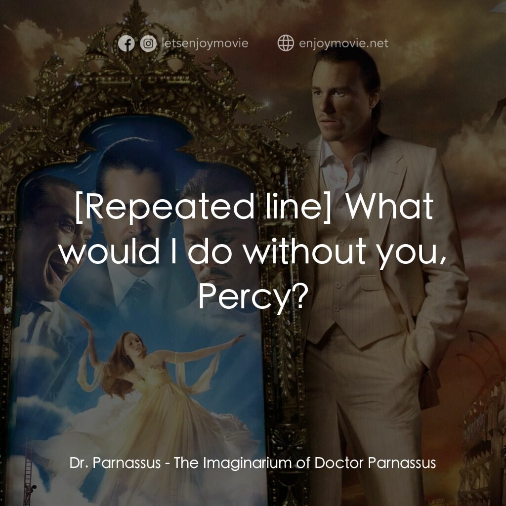 帕納大師的魔幻冒險電影對白：Dr. Parnassus:  What would I do without you, Percy?
