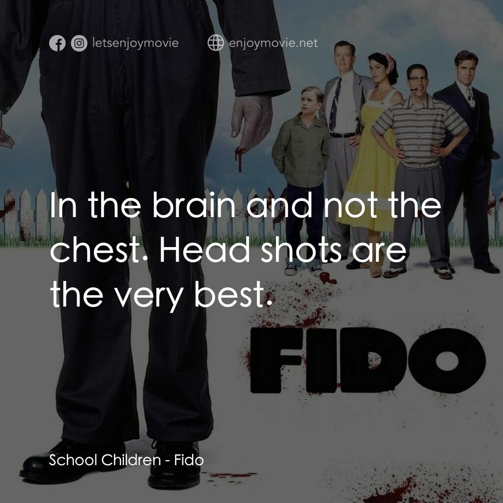 我家有個大屍兄電影對白：School Children:  In the brain and not the chest. Head shots are the very best.