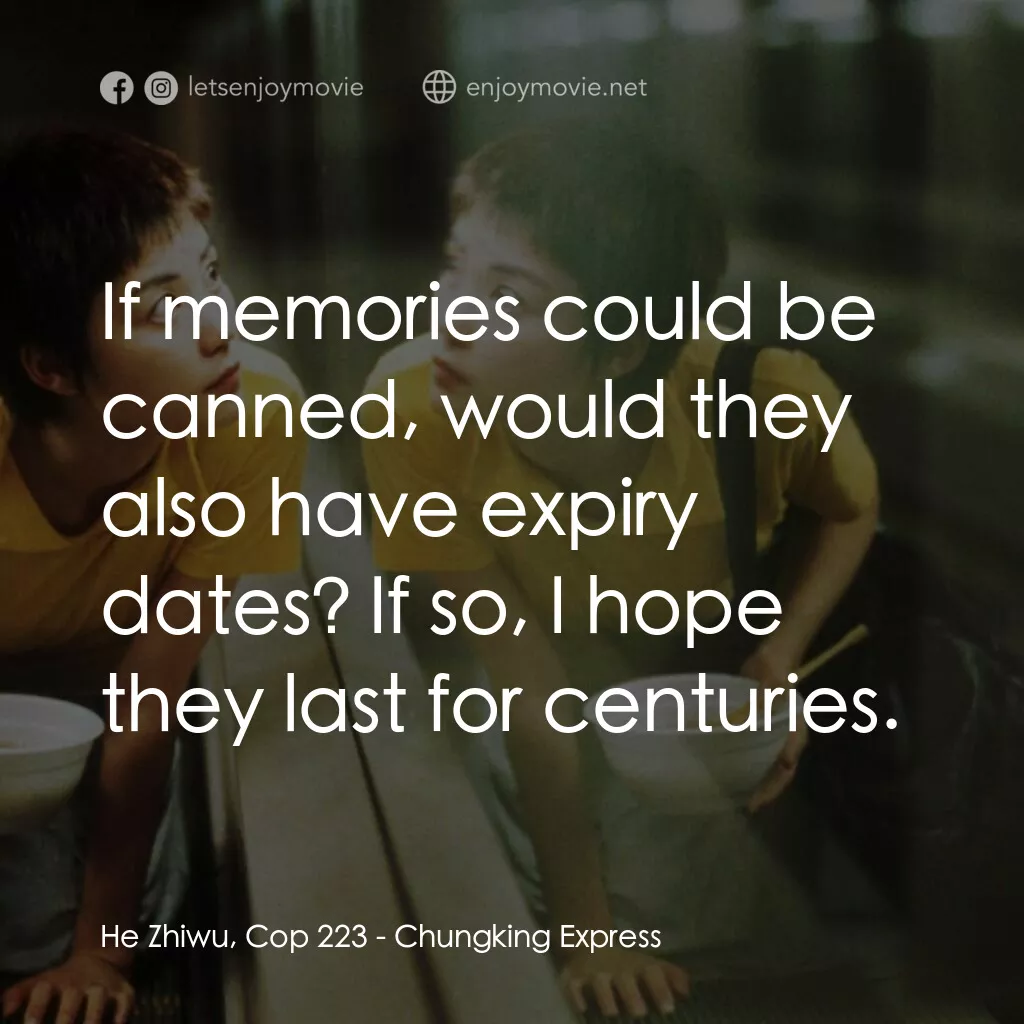 重慶森林電影對白：He Zhiwu, Cop 223:  If memories could be canned, would they also have expiry date