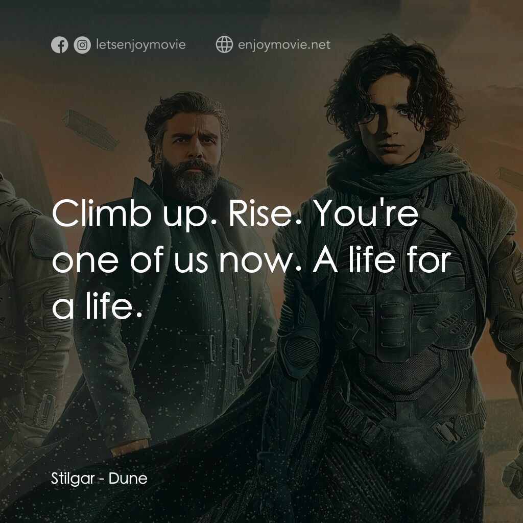 沙丘電影對白：Stilgar:  Climb up. Rise. You're one of us now. A life for a life.