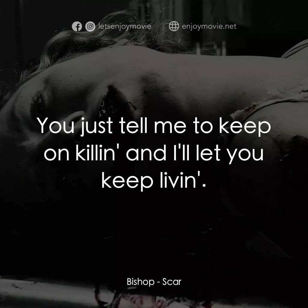 奪魂殺電影對白：Bishop:  You just tell me to keep on killin' and I'll let you keep livin'.