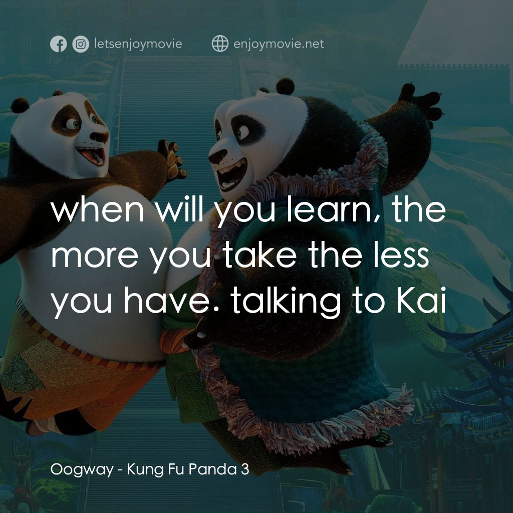 功夫熊貓 3電影對白：Oogway: when will you learn, the more you take the less you have. talking to Kai