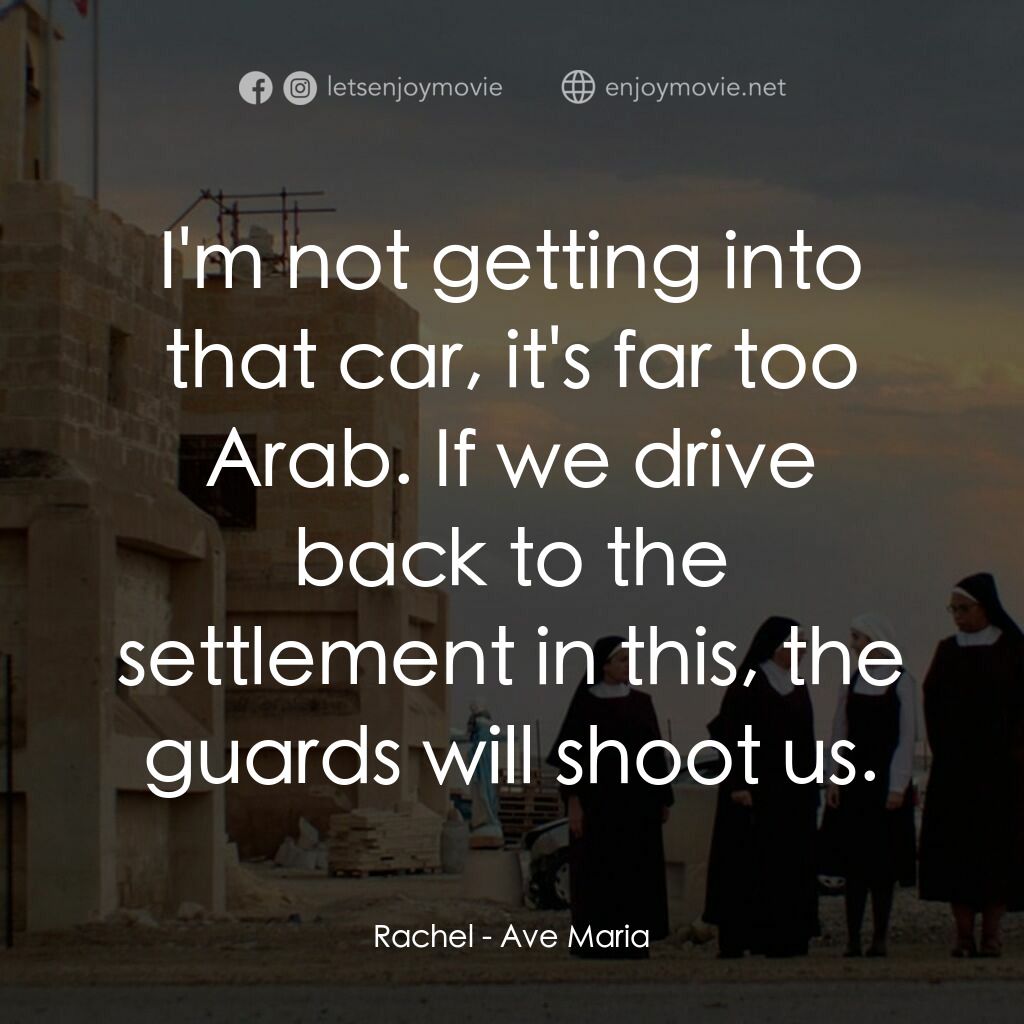 萬福瑪莉亞電影對白：Rachel:  I'm not getting into that car, it's far too Arab. If we drive back to th