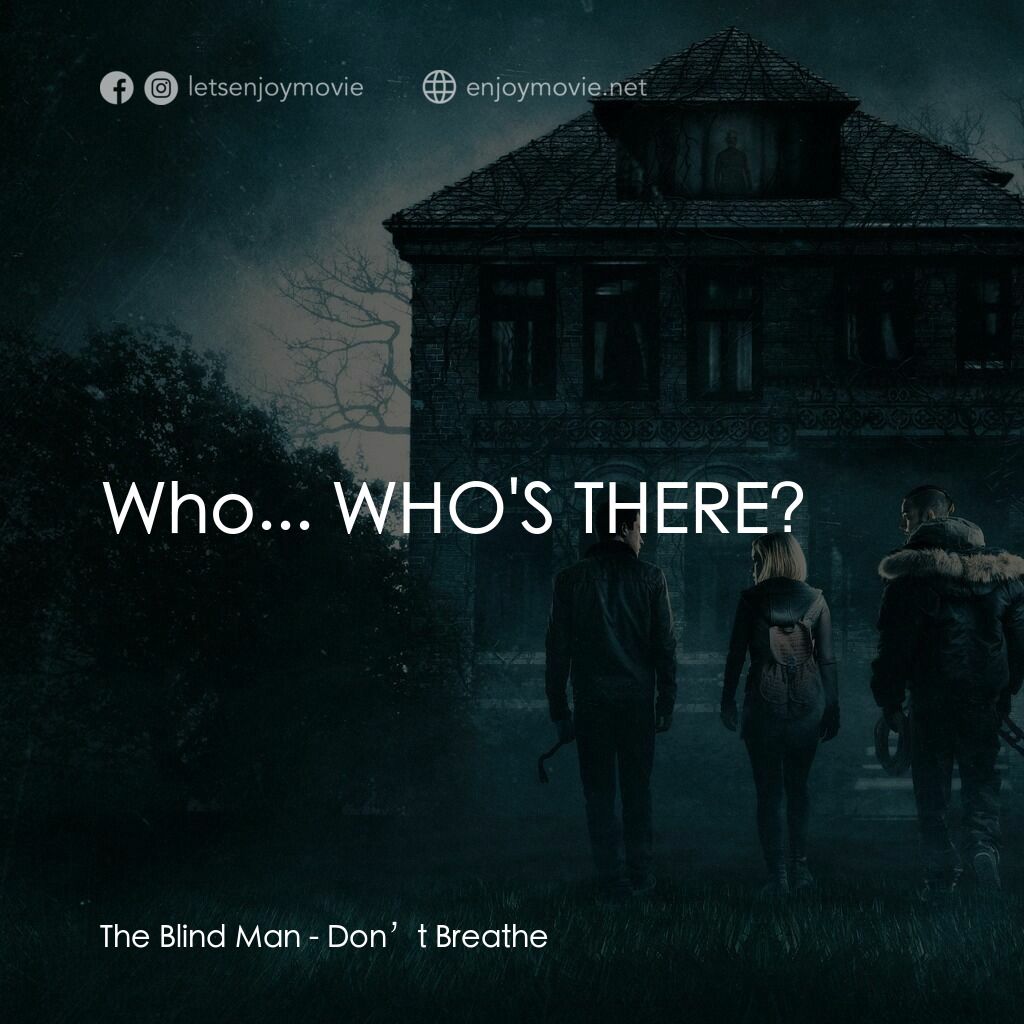 暫時停止呼吸電影對白：The Blind Man:  Who... WHO'S THERE?