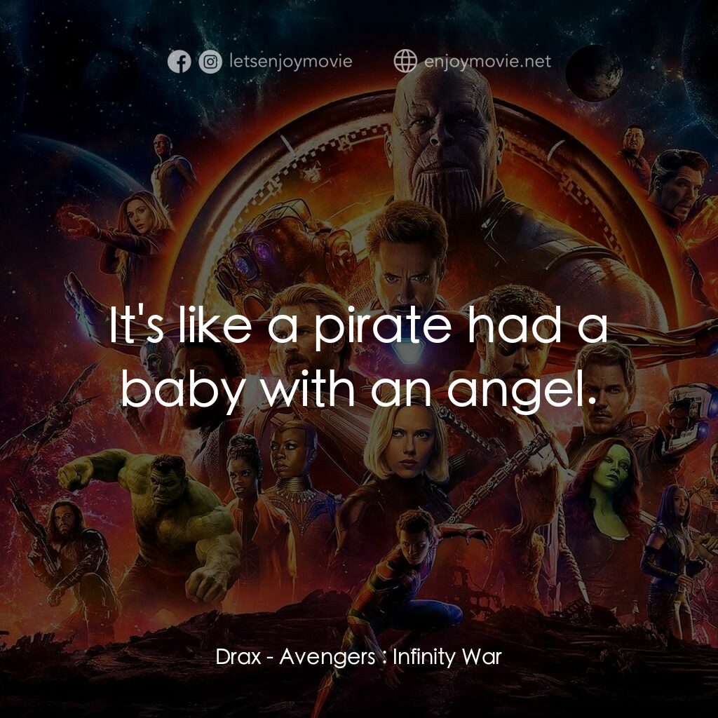 復仇者聯盟3：無限之戰電影對白：Drax:  It's like a pirate had a baby with an angel.