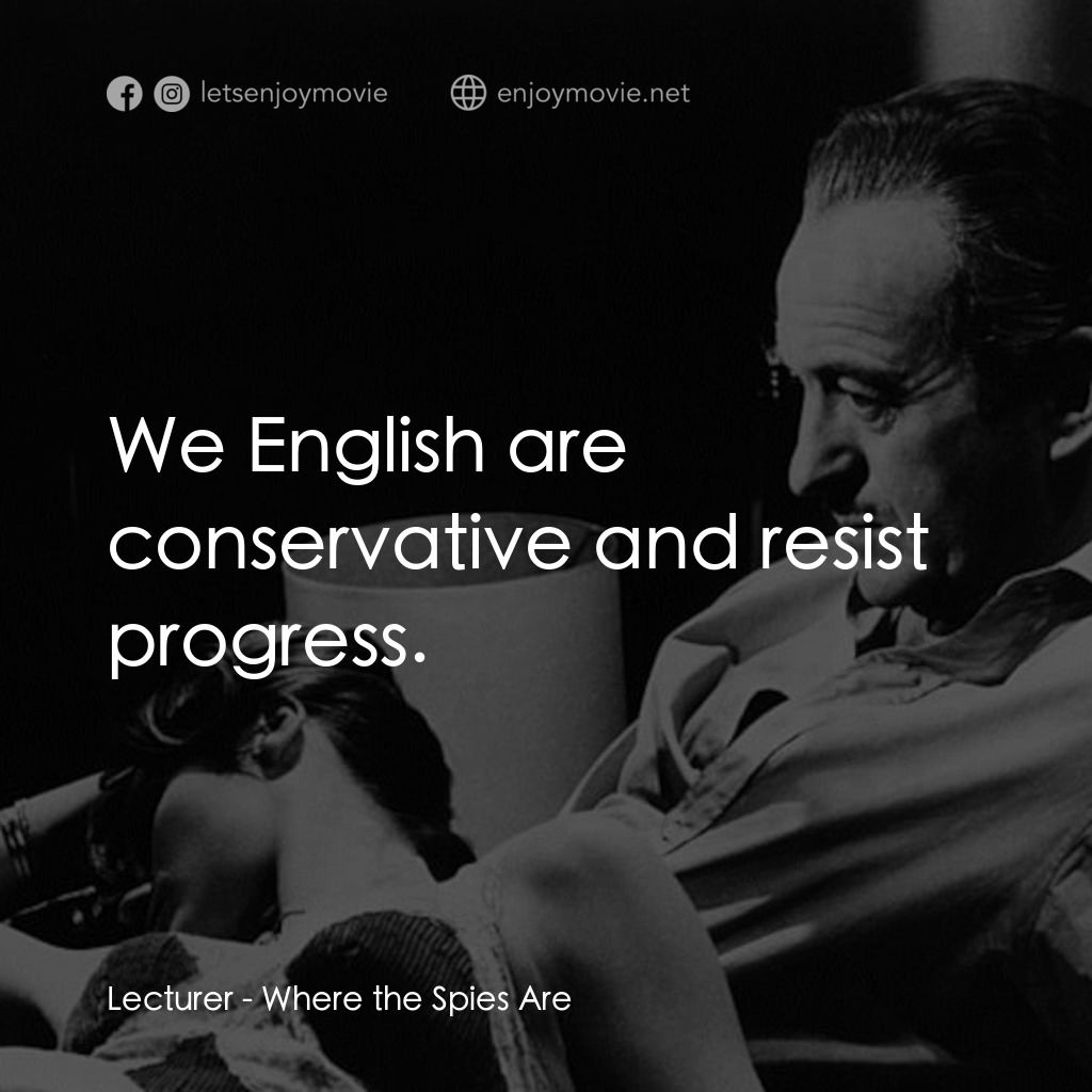 Where the Spies Are電影對白：Lecturer: We English are conservative and resist progress.