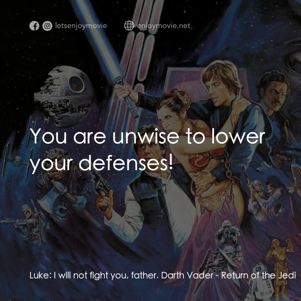 星球大戰：武士復仇電影對白：Luke:  I will not fight you, father. Darth Vader:  You are unwise to lower your d